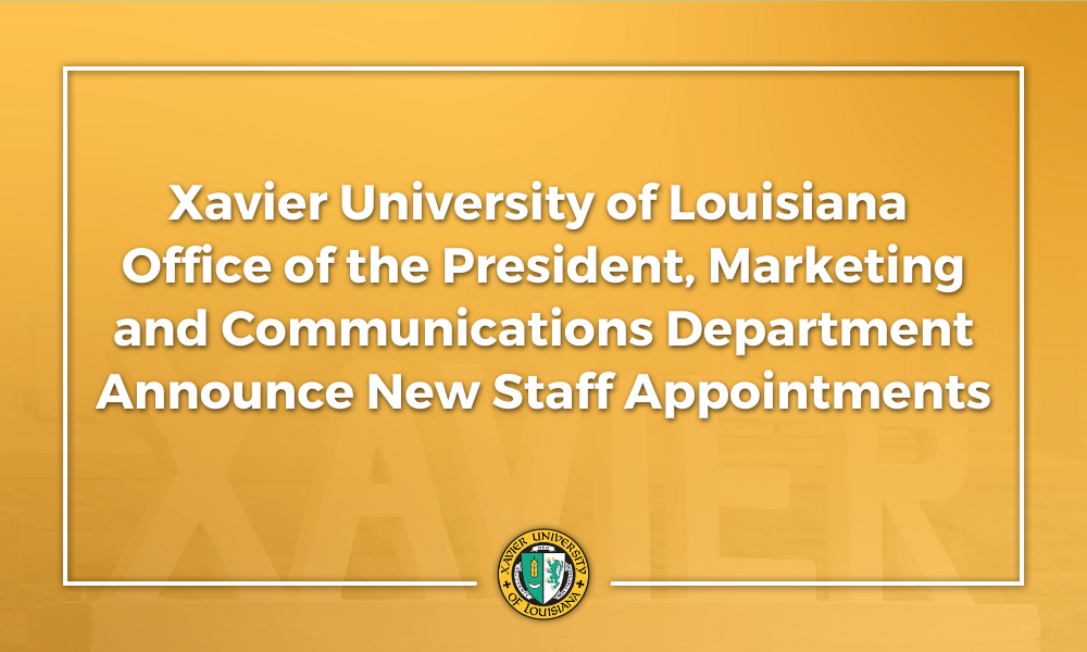 Xavier University of Louisiana  Office of the President, Marketing and Communications Department Announce New Staff Appointments